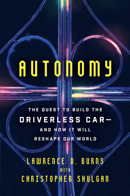 Lawrence D. Burns Autonomy. The Quest to Build the Driverless Car - And How It Will Reshape Our World