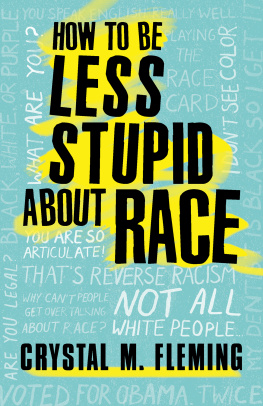 Crystal Marie Fleming How to Be Less Stupid About Race: On Racism, White Supremacy, and the Racial Divide