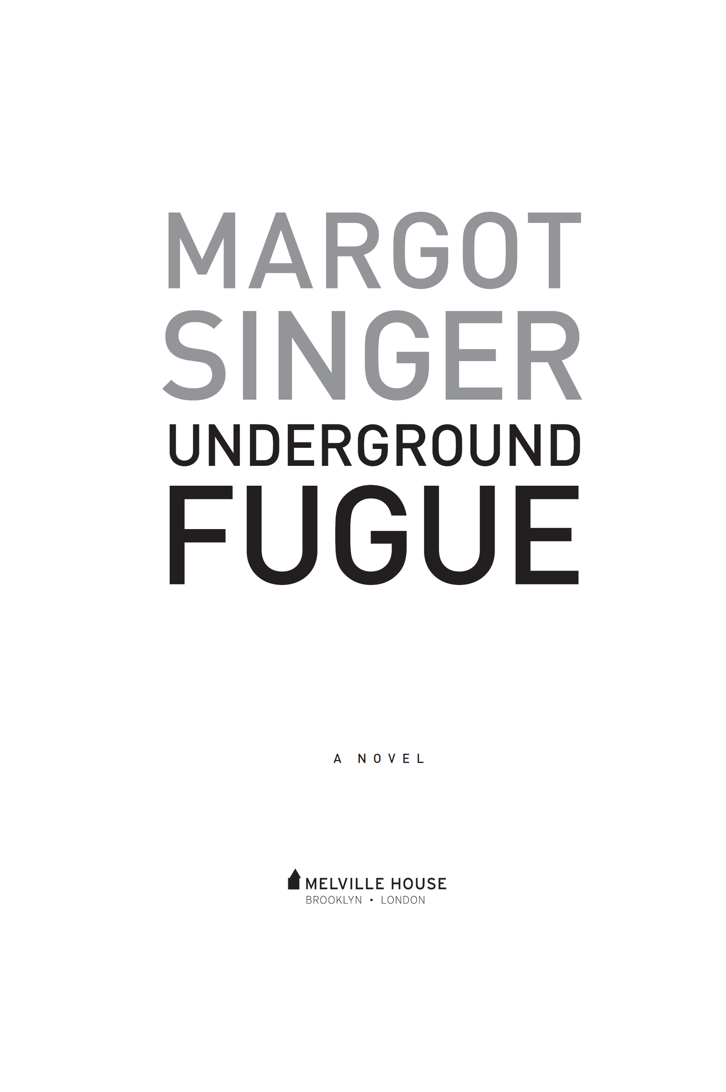 UNDERGROUND FUGUE Copyright 2017 by Margot Singer First Melville House - photo 2