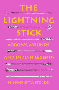 title The Lightning Stick Arrows Wounds and Indian Legends author - photo 1