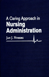 title A Caring Approach in Nursing Administration author Nyberg - photo 1