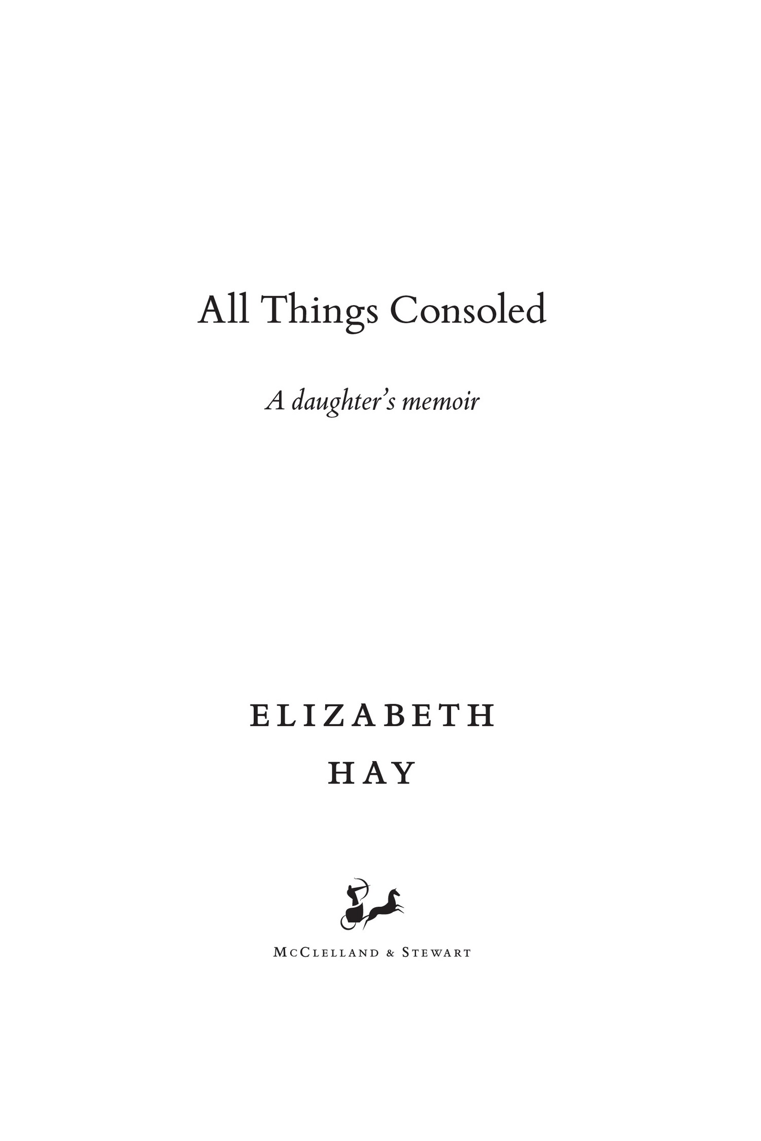 Copyright 2018 by Elizabeth Hay Hardcover edition published 2018 All rights - photo 3