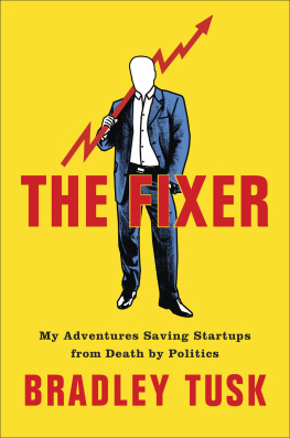 Bradley Tusk - The Fixer: My Adventures Saving Startups from Death by Politics