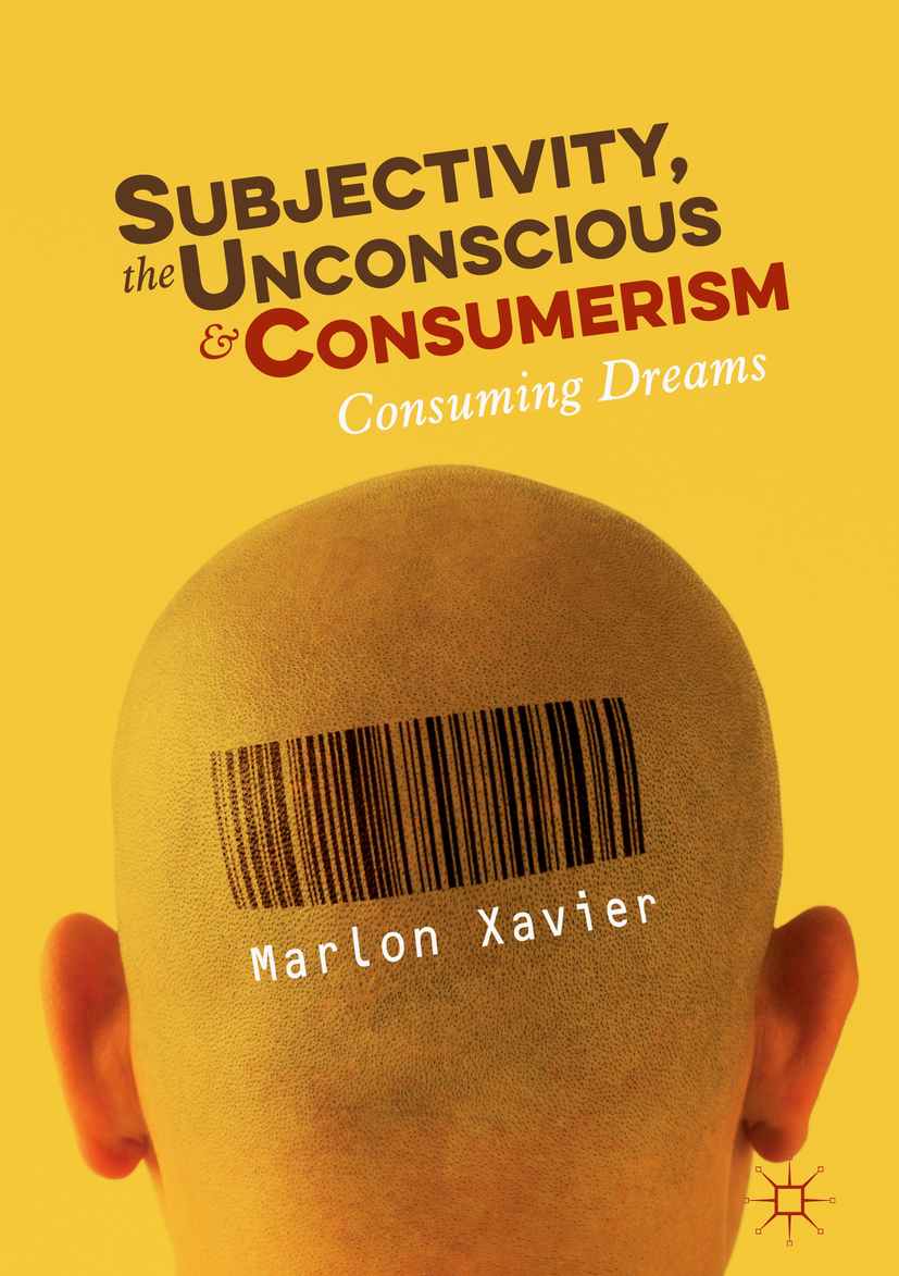 Marlon Xavier Subjectivity the Unconscious and Consumerism Consuming Dreams - photo 1