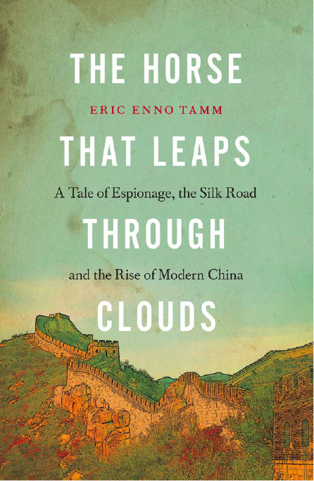 A Tale of Espionage the Silk Road and the Rise of Modern China - photo 1