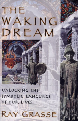 Ray Grasse - The Waking Dream: Unlocking the Symbolic Language of Our Lives