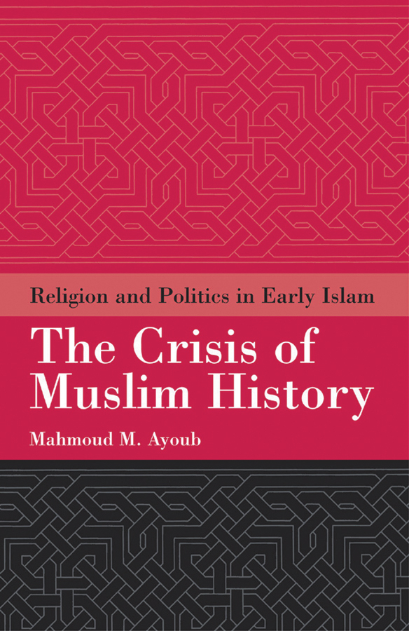 The Crisis of Muslim History Religion and Politics in Early Islam The Crisis - photo 1