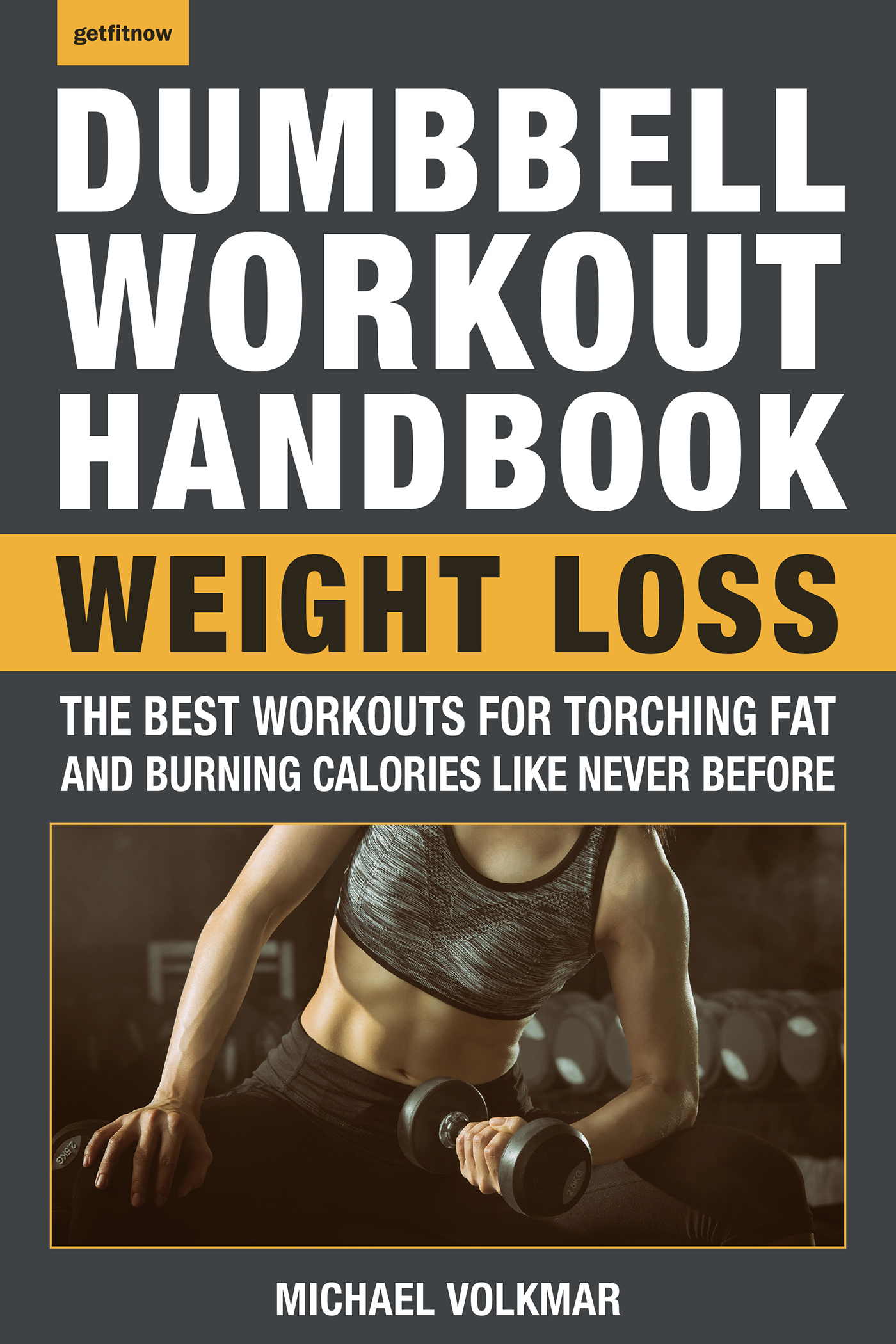 The Dumbbell Workout Handbook Weight Loss Over 100 Workouts for Fat-Burning - image 1