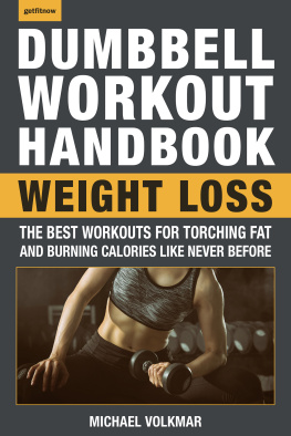 Michael Volkmar - The Dumbbell Workout Handbook Weight Loss Over 100 Workouts for Fat-Burning