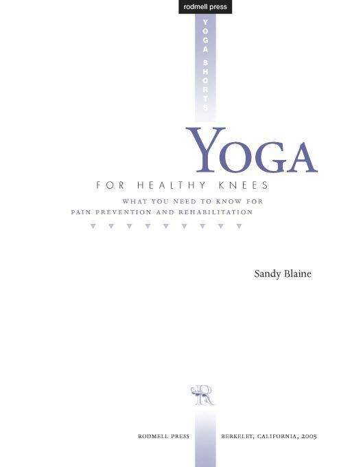 Table of Contents Praise for Yoga for Healthy Knees Yoga for Healthy Knees - photo 1