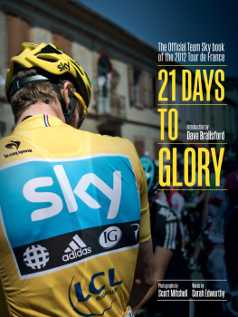 Team Sky - 21 Days to Glory: The Official Team Sky Book of the 2012 Tour de France
