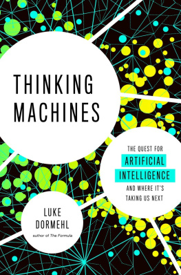 Luke Dormehl - Thinking Machines: The Quest for Artificial Intelligence and Where It’s Taking Us Next
