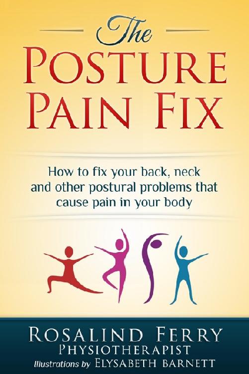 The Posture Pain Fix How to fix your back neck and other Postural - photo 1