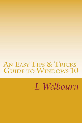 Louise Welbourn - An Easy Tips & Tricks Guide to Windows 10: A guide to the most commonly asked questions about Windows 10 Settings