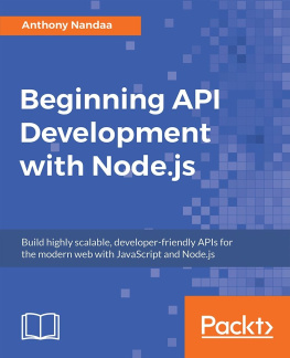 Anthony Nandaa - Beginning API Development with Node.js: Build highly scalable, developer-friendly APIs for the modern web with JavaScript and Node.js