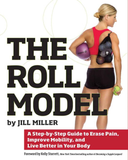 Jill Miller - The Roll Model: A Step-by-Step Guide to Erase Pain, Improve Mobility, and Live Better in Your Body