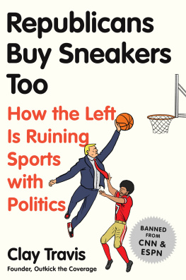 Clay Travis - Republicans Buy Sneakers Too: How the Left Is Ruining Sports with Politics