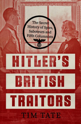 Tim Tate - Hitler’s British Traitors: The Secret History of Spies, Saboteurs and Fifth Columnists