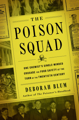 Deborah Blum The Poison Squad: One Chemist’s Single-Minded Crusade for Food Safety at the Turn of the Twentieth Century