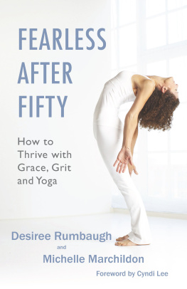 Desiree Rumbaugh Fearless After Fifty: How to Thrive with Grace, Grit and Yoga