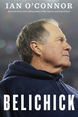 Ian O’Connor - Belichick: The Making of the Greatest Football Coach of All Time