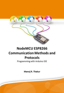 Manoj R. Thakur - NodeMCU ESP8266 Communication Methods and Protocols : Programming with Arduino IDE