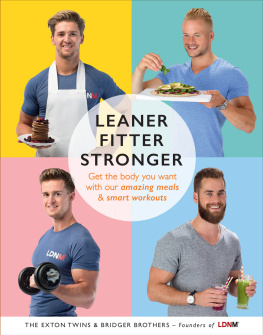 The Exton Twins - Leaner, Fitter, Stronger: Get the Body You Want with our Amazing Meals and Smart Workouts