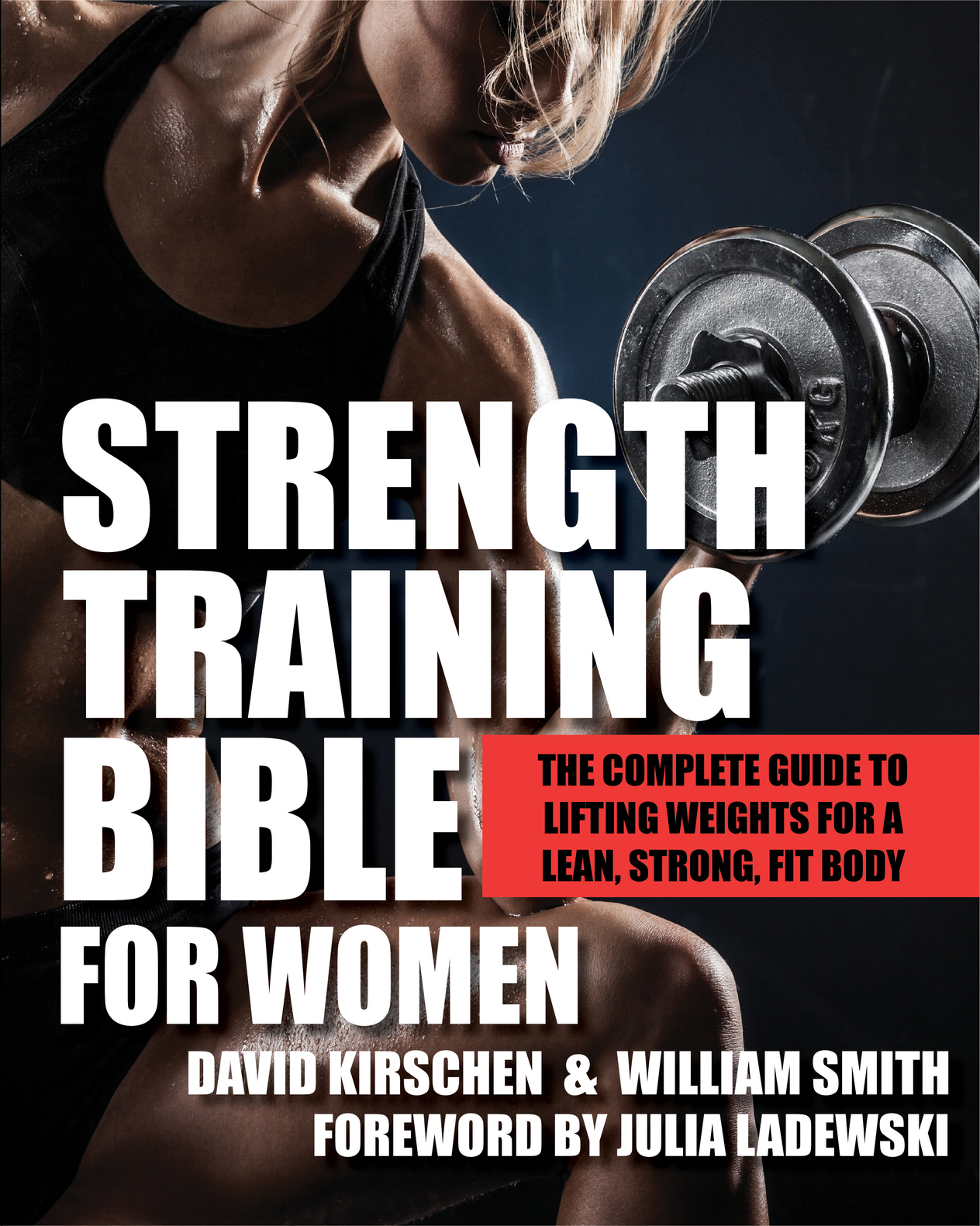 Strength Training Bible for Women The Complete Guide to Lifting Weights for a Lean Strong Fit Body - photo 1