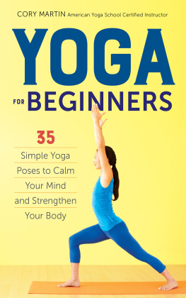 Cory Martin - Yoga for Beginners: 35 Simple Yoga Poses to Calm Your Mind and Strengthen Your Body