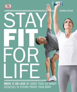 Joshue Kozak - Stay Fit For Life: More than 60 Exercises to Restore Your Strength and Future-Proof Your Body