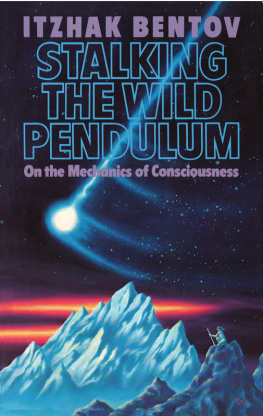 Itzhak Bentov - Stalking the Wild Pendulum: On the Mechanics of Consciousness