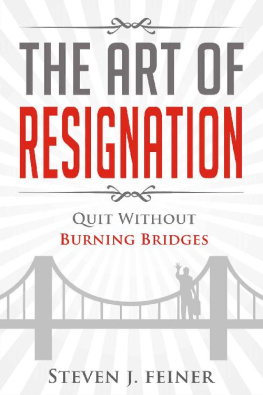 Steven J. Feiner The Art of Resignation: Quit Without Burning Bridges