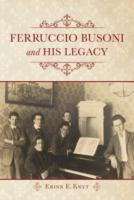 Erinn E. Knyt - Ferruccio Busoni and His Legacy