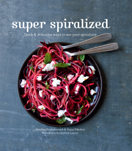 Vania Nikolcic - Super Spiralized: Fresh & delicious ways to use your spiralizer