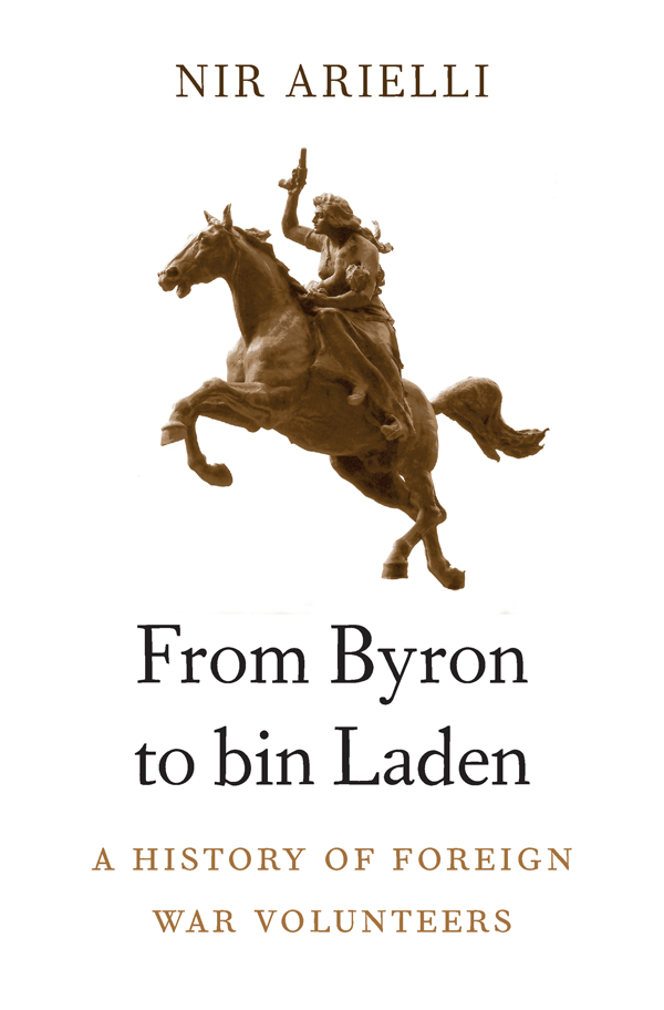 From Byron to bin Laden A History of Foreign War Volunteers NIR ARIELLI - photo 1