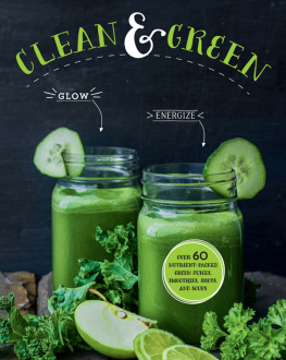 Parragon Books Ltd - Clean & Green: Over 60 Nutrient-Packed Green Juices, Smoothies, Shots and Soups