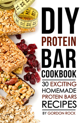 Gordon Rock DIY Protein Bar Cookbook: 30 Exciting Homemade Protein Bars Recipes