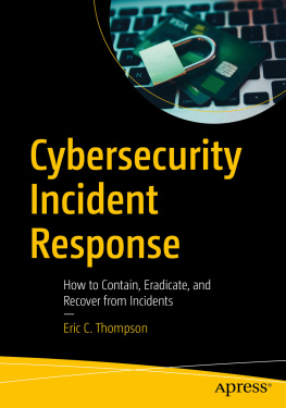 Eric C. Thompson Cybersecurity Incident Response How to Contain, Eradicate, and Recover from Incidents