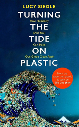 Lucy Siegle Turning the Tide on Plastic: How Humanity (And You) Can Make Our Globe Clean Again