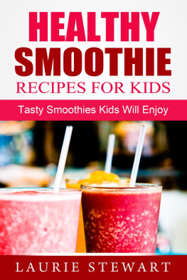 Laurie Stewart - Healthy Smoothie Recipes for Kids: Tasty Smoothies Kids Will Enjoy