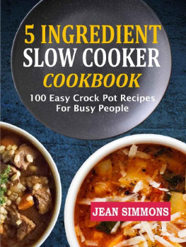 Jean Simmons - 5 Ingredient Slow Cooker Cookbook: 100 Easy Crock Pot Recipes for Busy People