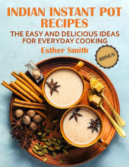 Esther Smith - Indian Instant Pot Recipes: The Easy and Delicious Ideas for Everyday Cooking