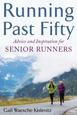 Gail Waesche Kislevitz - Running Past Fifty: Advice and Inspiration for Senior Runners