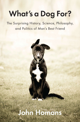 John Homans - What’s a Dog For?: The Surprising History, Science, Philosophy, and Politics of Man’s Best Friend