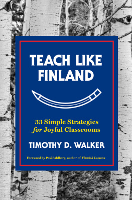 Timothy D. Walker - Teach Like Finland: 33 Simple Strategies for Joyful Classrooms