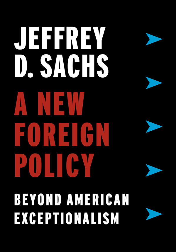 A NEW FOREIGN POLICY JEFFREY D SACHS A NEW FOREIGN POLICY BEYOND - photo 1