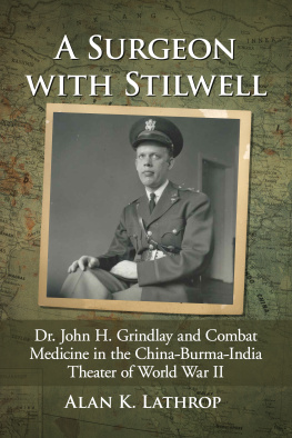 Alan K Lathrop - A Surgeon with Stilwell: Dr. John H. Grindlay and Combat Medicine in the China-Burma-India Theater of World War II