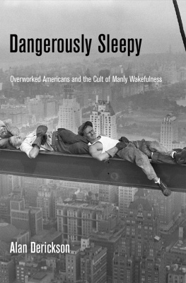 Alan Derickson - Dangerously Sleepy: Overworked Americans and the Cult of Manly Wakefulness