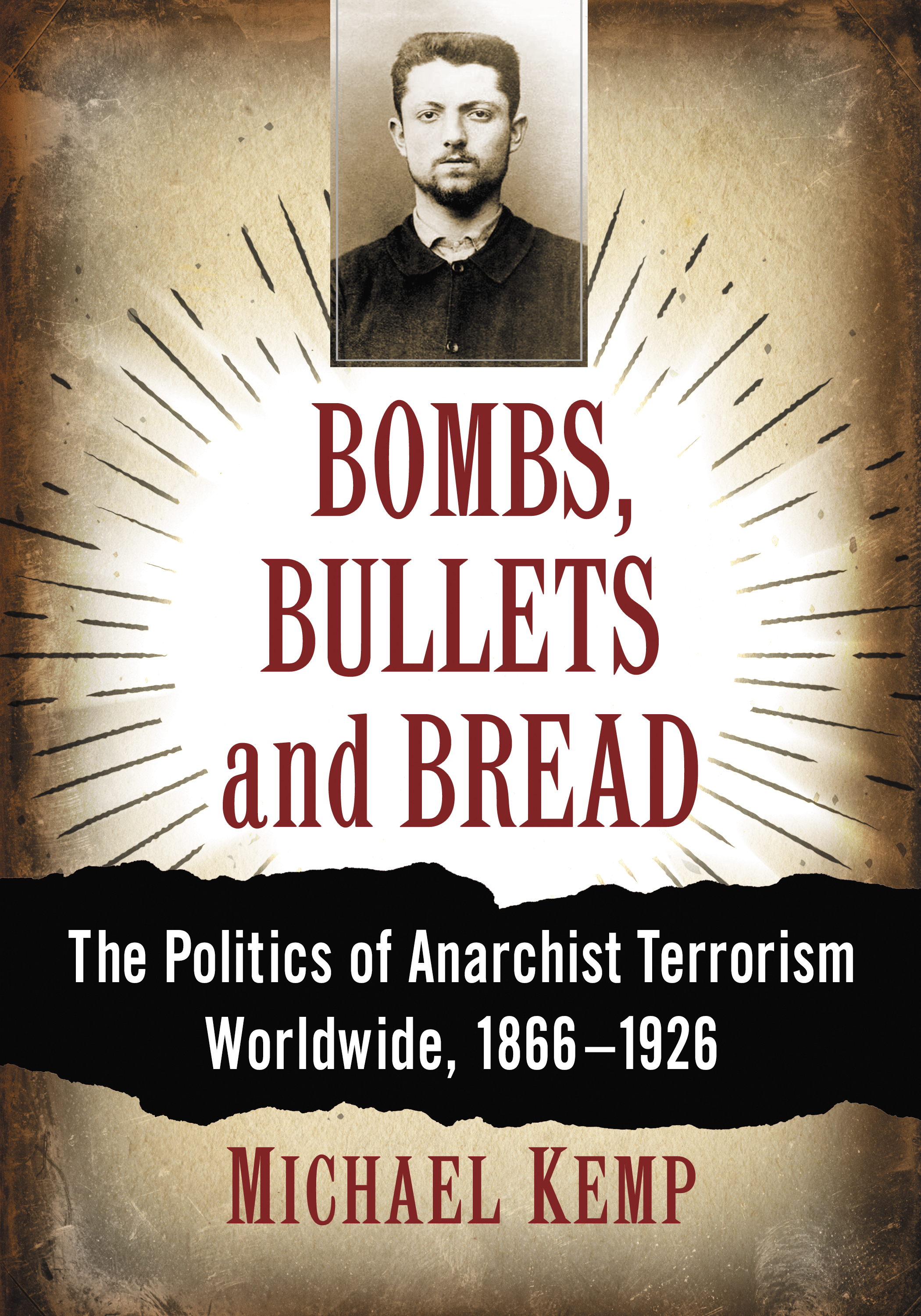 Bombs Bullets and Bread The Politics of Anarchist Terrorism Worldwide 18661926 - image 1