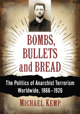 Michael Kemp Bombs, Bullets and Bread: The Politics of Anarchist Terrorism Worldwide, 1866–1926